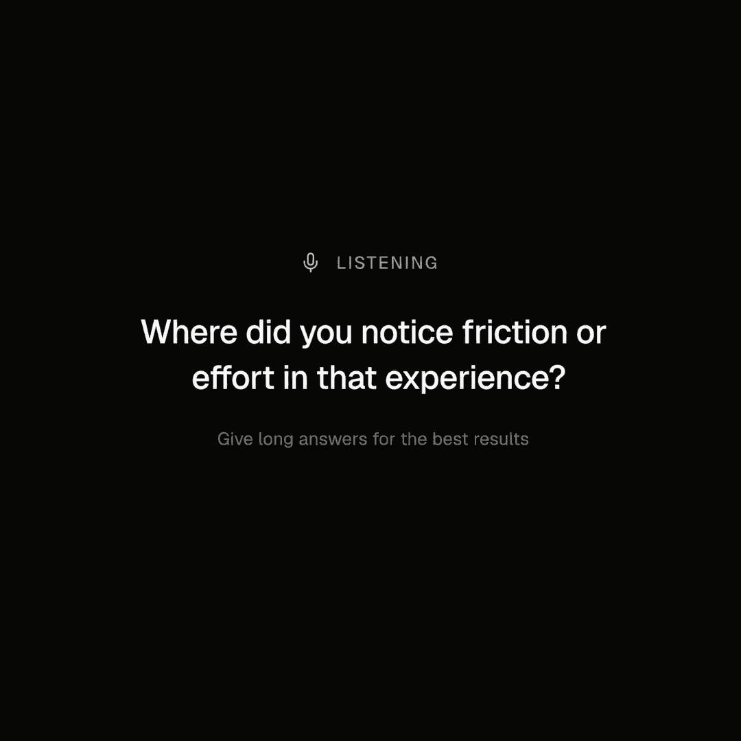 Listening prompt: Where did you notice friction or effort in that experience?